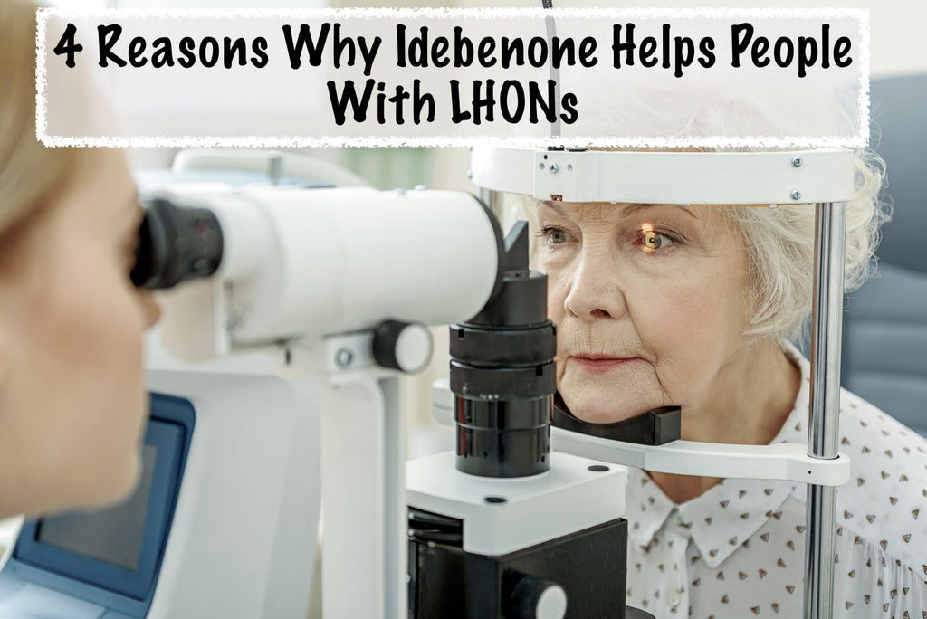4 Reasons Why Idebenone Helps People With LHONs (Leber's Hereditary Optic Neuropathy)